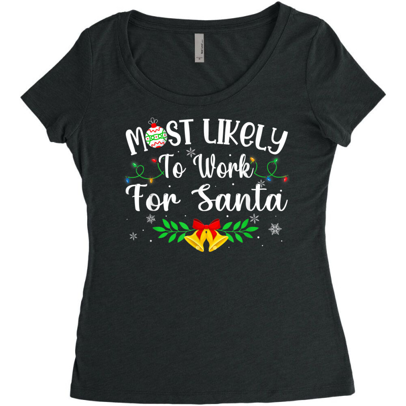 Funny Xmas Most Likely To Work For Santa Women Men Women's Triblend Scoop T-shirt by August | Artistshot