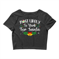 Funny Xmas Most Likely To Work For Santa Women Men Crop Top | Artistshot