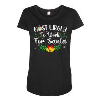 Funny Xmas Most Likely To Work For Santa Women Men Maternity Scoop Neck T-shirt | Artistshot