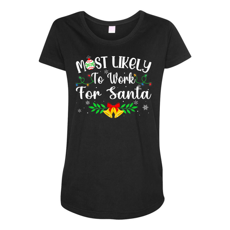 Funny Xmas Most Likely To Work For Santa Women Men Maternity Scoop Neck T-shirt by August | Artistshot