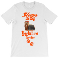 Sleeps With Yorkshire Terrier T-shirt | Artistshot