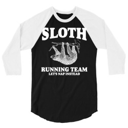 SLOTH RUNNING TEAM, LETS NAP INSTEAD 3/4 Sleeve Shirt | Artistshot