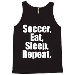 Eat. Sleep. Soccer. Repeat Tank Top | Artistshot