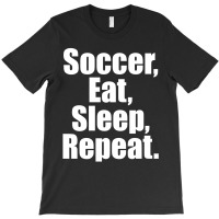 Eat. Sleep. Soccer. Repeat T-shirt | Artistshot
