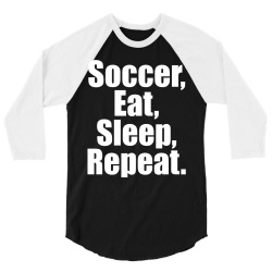 Eat. Sleep. Soccer. Repeat 3/4 Sleeve Shirt | Artistshot