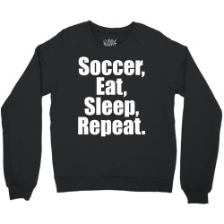 Eat. Sleep. Soccer. Repeat Crewneck Sweatshirt | Artistshot