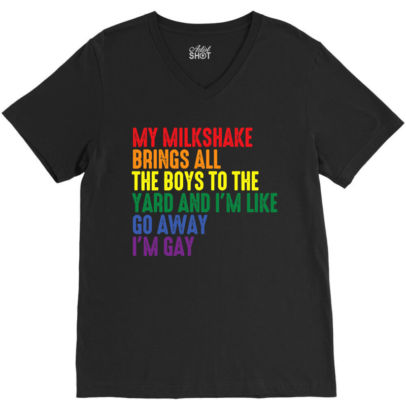 My Milkshake Brings All The Boys To The Yard I'm Gay V-Neck Tee by cm-arts | Artistshot