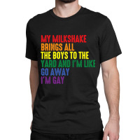 My Milkshake Brings All The Boys To The Yard I'm Gay Classic T-shirt | Artistshot