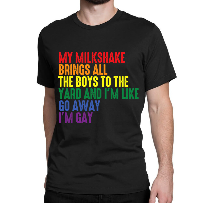 My Milkshake Brings All The Boys To The Yard I'm Gay Classic T-shirt by cm-arts | Artistshot