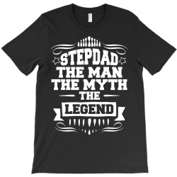 Stepdad The Man The Myth The Legend T-Shirt | Artistshot