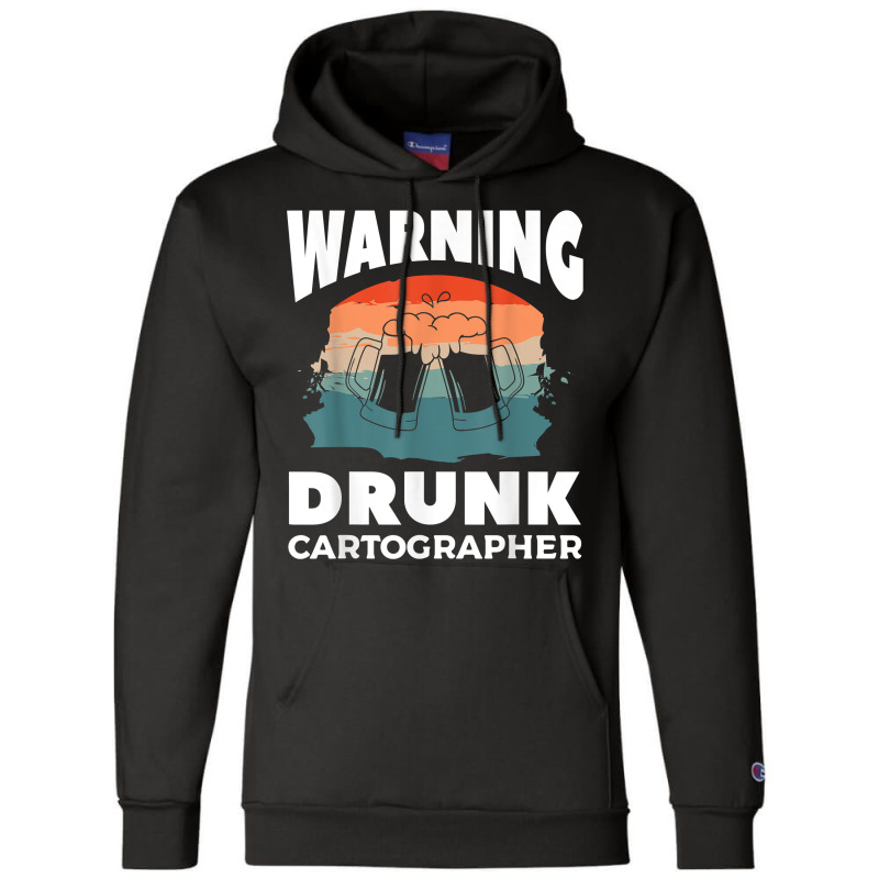 Warning Drunk Cartographer Map Making Cartography T Shirt Champion Hoodie | Artistshot