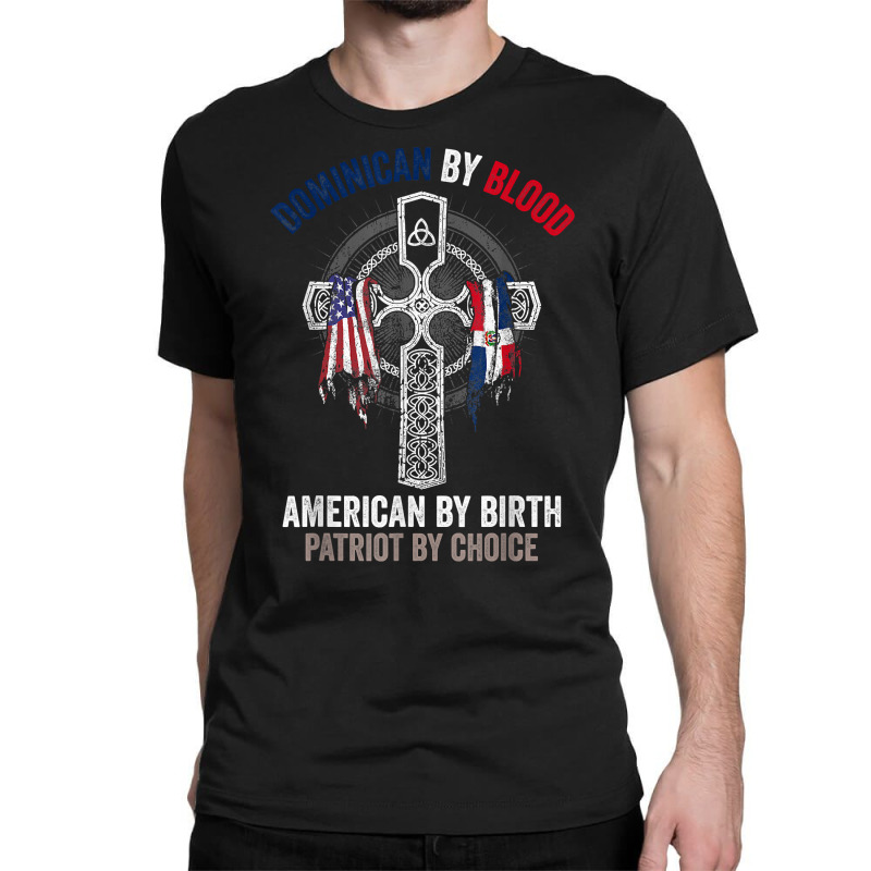 Dominican By Blood American By Birth Dominican Republic Flag T Shirt Classic T-shirt by cm-arts | Artistshot