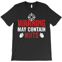 Warning May Contain Nuts Shooting Range Instructor T Shirt T-shirt | Artistshot