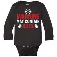 Warning May Contain Nuts Shooting Range Instructor T Shirt Long Sleeve Baby Bodysuit | Artistshot