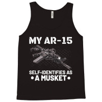 My Ar-15 Self-identifies As A Musket Tank Top | Artistshot