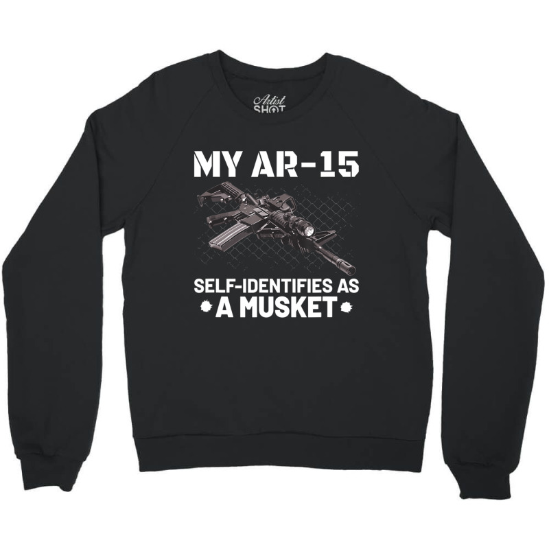 My Ar-15 Self-identifies As A Musket Crewneck Sweatshirt by cm-arts | Artistshot