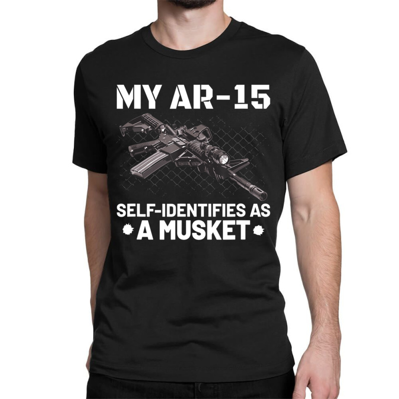 My Ar-15 Self-identifies As A Musket Classic T-shirt by cm-arts | Artistshot