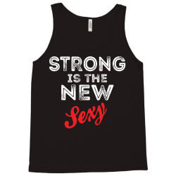 Strong Is The New Sexy Tank Top | Artistshot