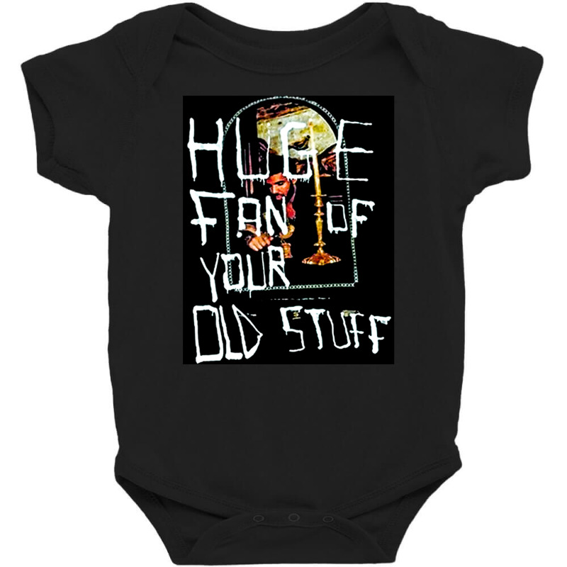 Huge Fan Of Your Old Stuff, Honestly Nevermind, Huge, Fan, Of Your, Ol Baby Bodysuit | Artistshot