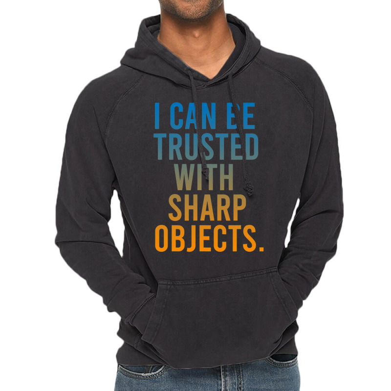 I Can Be Trusted With Sharp Objects Vintage Hoodie | Artistshot