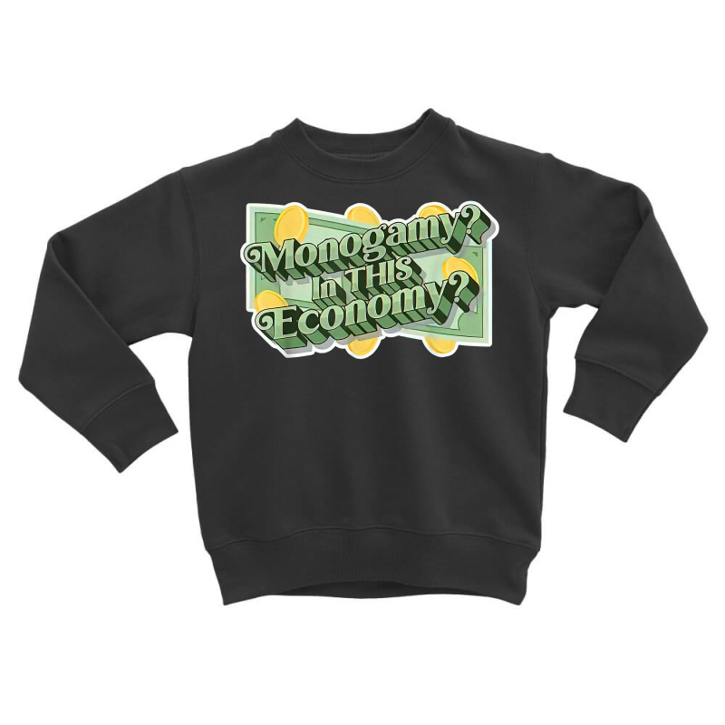 Monogamy In This Economy T Shirt Toddler Sweatshirt by cm-arts | Artistshot