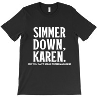 Simmer Down Karen You Can't Speak To Manager Karen Slang T-shirt | Artistshot