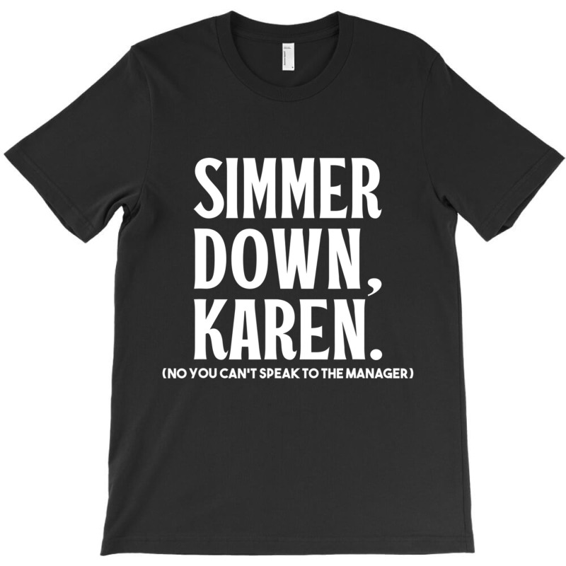 Simmer Down Karen You Can't Speak To Manager Karen Slang T-shirt | Artistshot