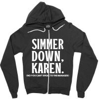 Simmer Down Karen You Can't Speak To Manager Karen Slang Zipper Hoodie | Artistshot