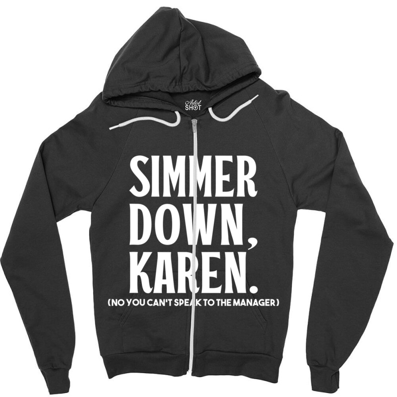 Simmer Down Karen You Can't Speak To Manager Karen Slang Zipper Hoodie | Artistshot