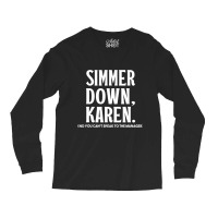 Simmer Down Karen You Can't Speak To Manager Karen Slang Long Sleeve Shirts | Artistshot