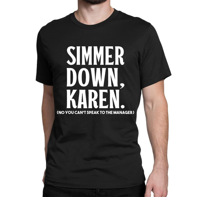 Simmer Down Karen You Can't Speak To Manager Karen Slang Classic T-shirt | Artistshot