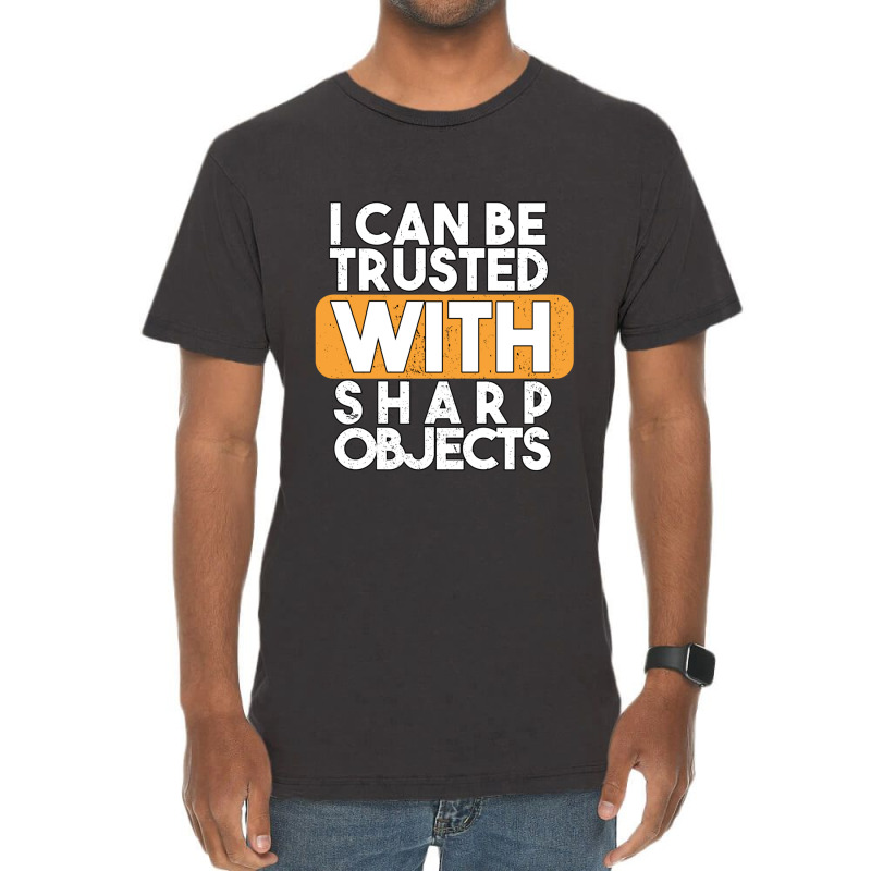 I Can Be Trusted With Sharp Objects Vintage T-shirt | Artistshot