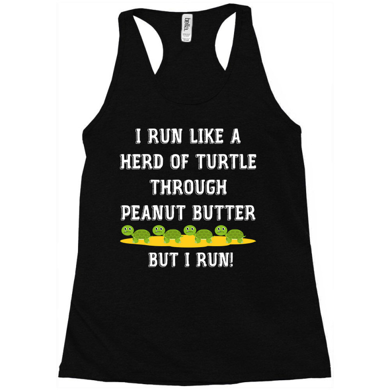 I Run Like A Herd Of Turtle Through Peanut Butter Racerback Tank by cm-arts | Artistshot