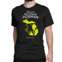 Home Of The Michigan Dogman, Home, Of The Michigan, Dogman, Home Of Th Classic T-shirt | Artistshot