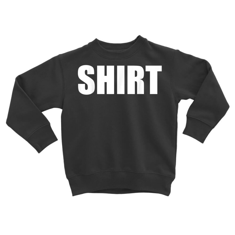 The Shirt That Says Shirt For Men Or Women Shirt Costume T Shirt Toddler Sweatshirt | Artistshot