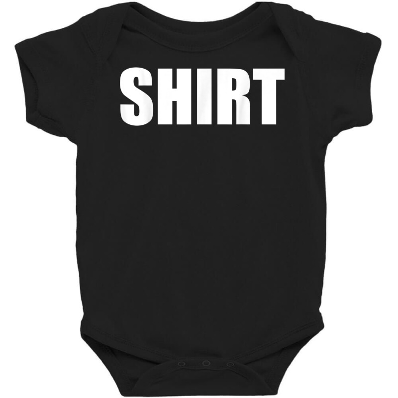 The Shirt That Says Shirt For Men Or Women Shirt Costume T Shirt Baby Bodysuit | Artistshot