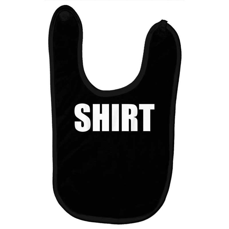 The Shirt That Says Shirt For Men Or Women Shirt Costume T Shirt Baby Bibs | Artistshot