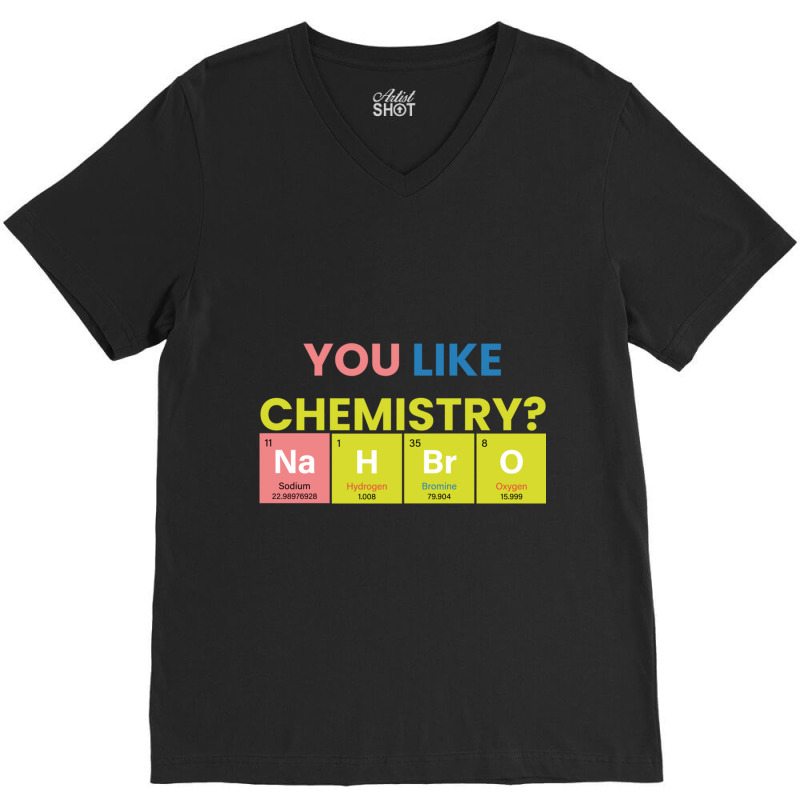 Funny Chemistry Teacher Names,you Like Chemistry Nah Bro V-neck Tee | Artistshot