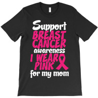I Wear Pink For My Mom T-shirt | Artistshot