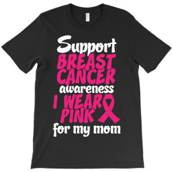 I Wear Pink For My Mom T-Shirt | Artistshot