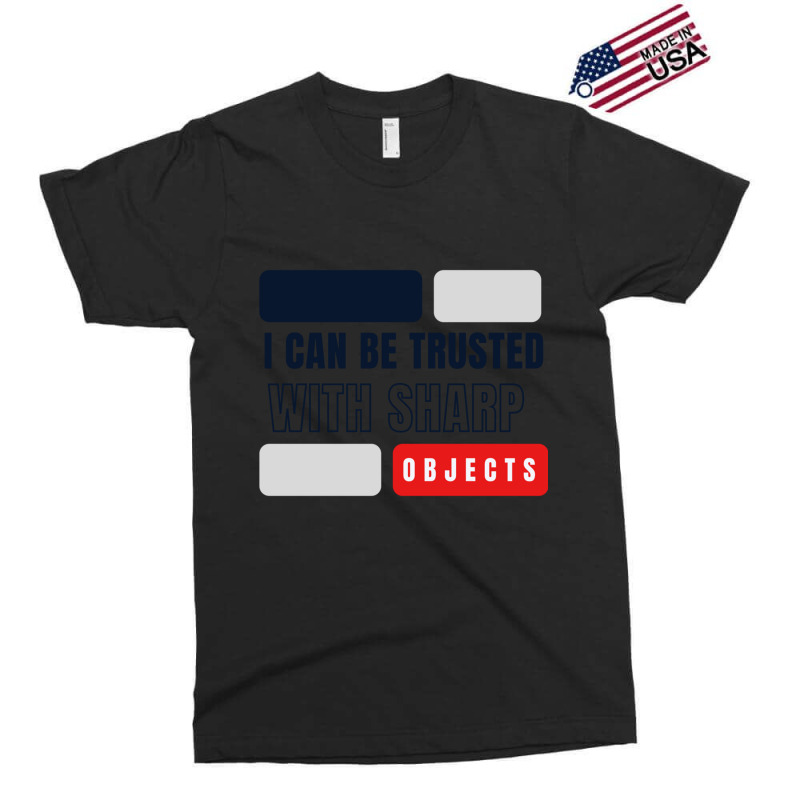 I Can Be Trusted With Sharp Objects          (2) Exclusive T-shirt | Artistshot