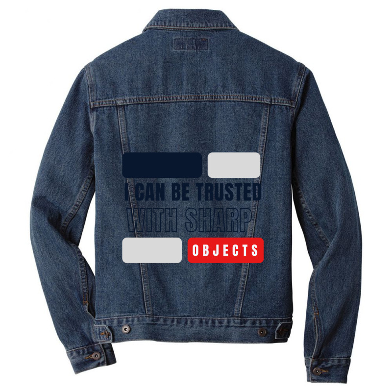 I Can Be Trusted With Sharp Objects          (2) Men Denim Jacket | Artistshot