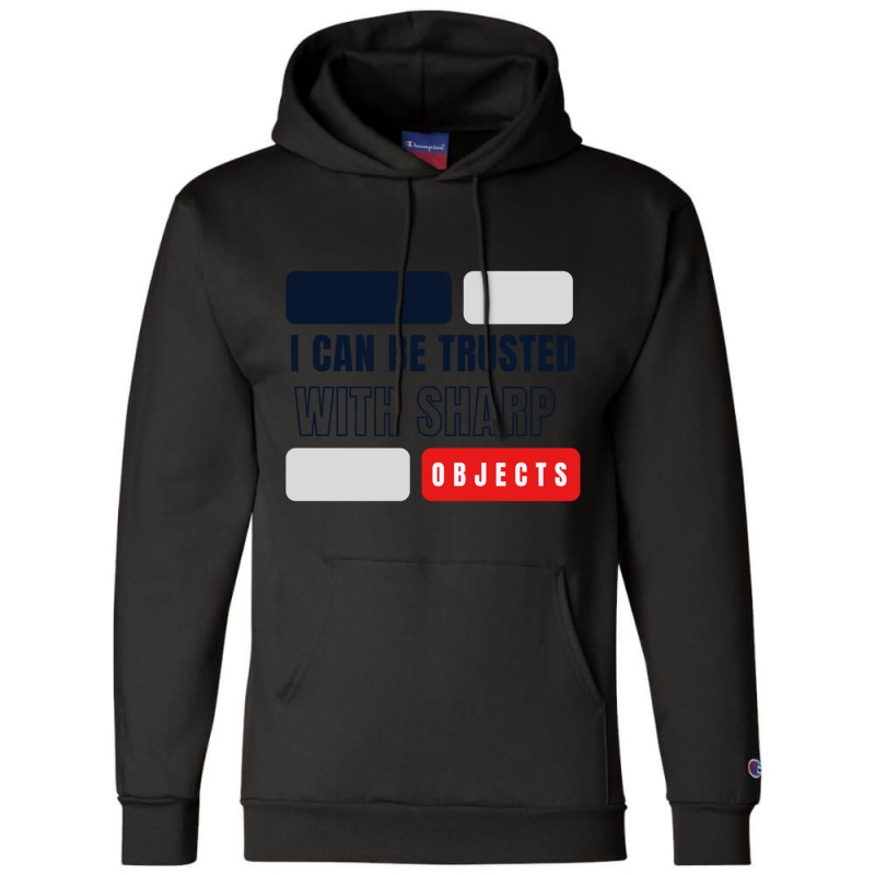 I Can Be Trusted With Sharp Objects          (2) Champion Hoodie | Artistshot