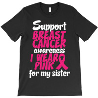 I Wear Pink For My Sister T-shirt | Artistshot