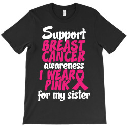 I Wear Pink For My Sister T-Shirt | Artistshot