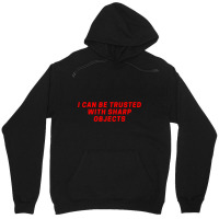 I Can Be Trusted With Sharp Objects Unisex Hoodie | Artistshot