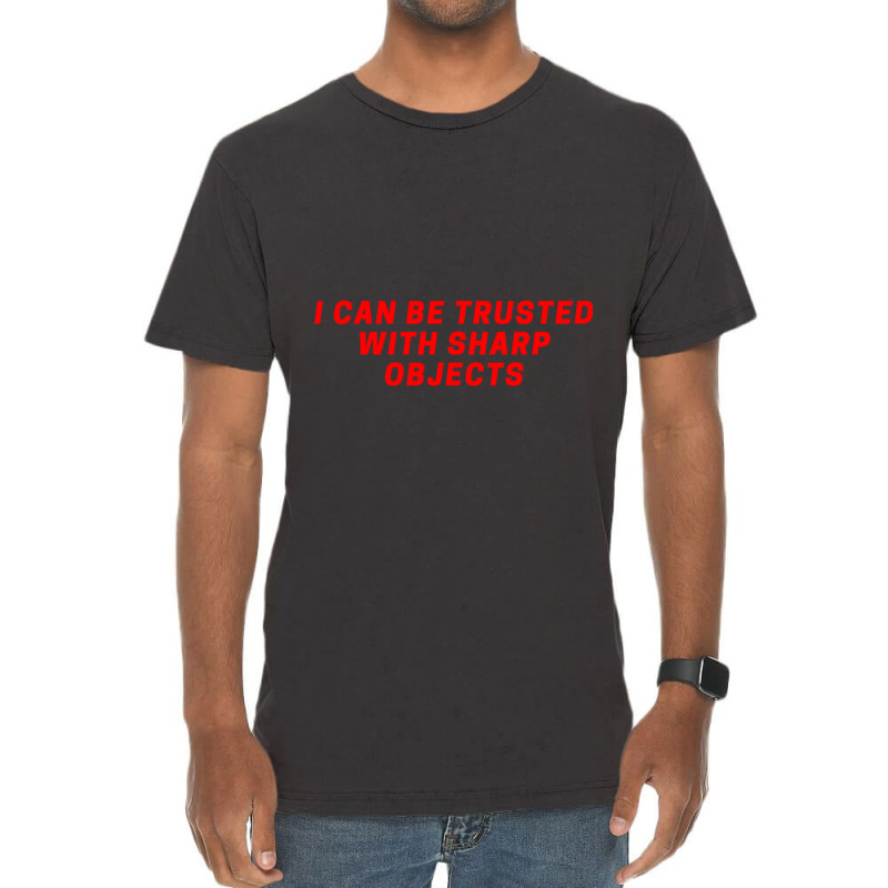 I Can Be Trusted With Sharp Objects Vintage T-shirt | Artistshot