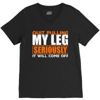 Quit Pulling My Leg Ampu Wheelchair Prosthetic V-neck Tee | Artistshot