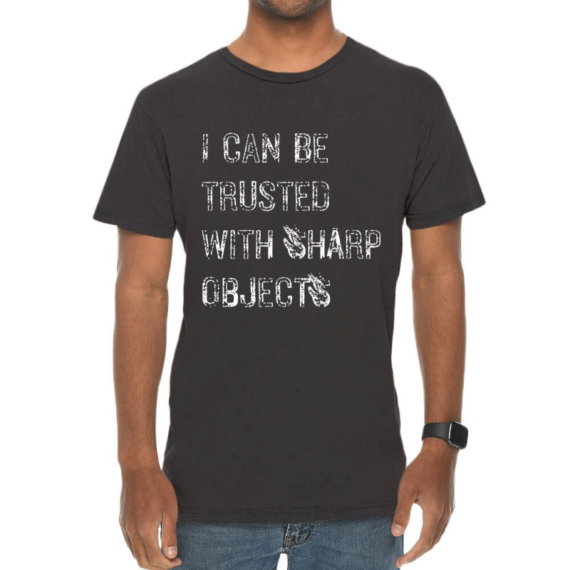 I Can Be Trusted With Sharp Objects Vintage T-shirt | Artistshot