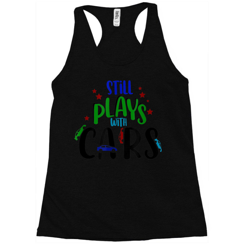 Still Plays With Cars Cool Novelty Child Parent Novelty Item Racerback Tank by August | Artistshot